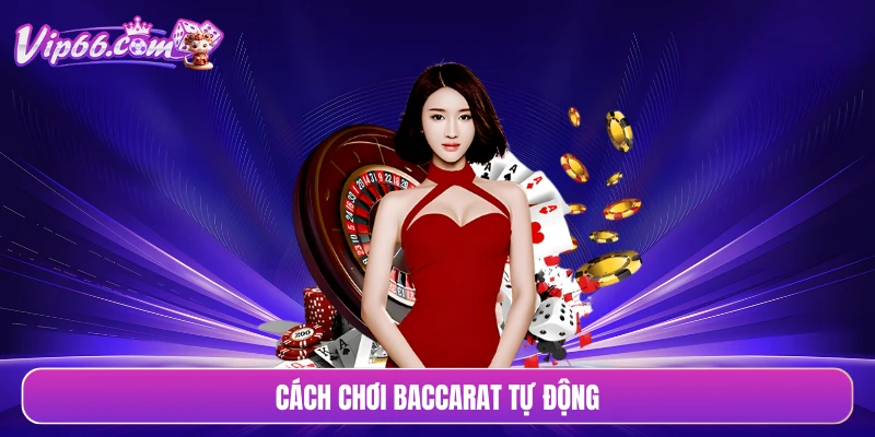 Cách chơi baccarat tự động