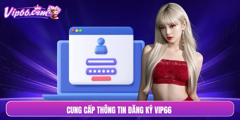 Cung cấp thông tin đăng ký VIP66 