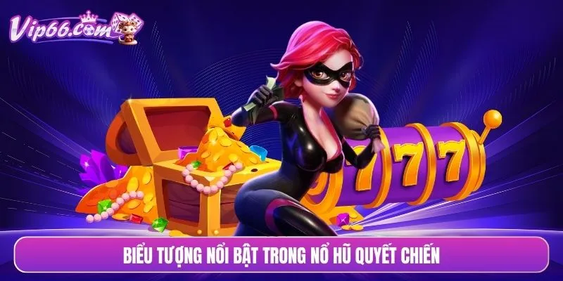 Biểu tượng nổi bật trong nổ hũ quyết chiến